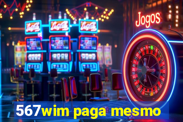 567wim paga mesmo